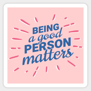 Being a good person matters, open minded. tolerance Sticker